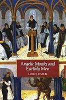 Angelic Monks and Earthly Men: Monasticism and its Meaning to Medieval Society