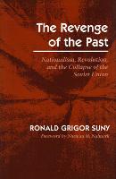 Revenge of the Past, The: Nationalism, Revolution, and the Collapse of the Soviet Union