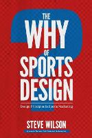 Why of Sports Design, The: Design Principles in Sports Marketing