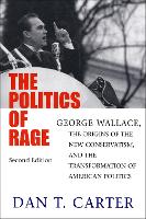  Politics of Rage, The: George Wallace, the Origins of the New Conservatism, and the Transformation of...
