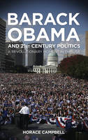 Barack Obama and Twenty-First-Century Politics: A Revolutionary Moment in the USA (PDF eBook)