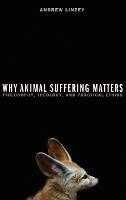 Why Animal Suffering Matters: Philosophy, Theology, and Practical Ethics