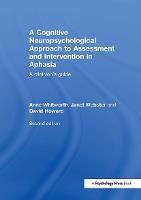 Cognitive Neuropsychological Approach to Assessment and Intervention in Aphasia, A: A clinician's guide