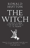 Witch, The: A History of Fear, from Ancient Times to the Present