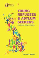 Young Refugees and Asylum Seekers: The Truth about Britain