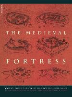 Medieval Fortress, The: Castles, Forts, And Walled Cities Of The Middle Ages