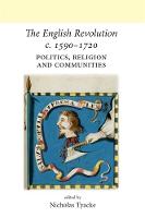 English Revolution c. 1590-1720, The: Politics, Religion and Communities