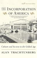 Incorporation of America, The: Culture and Society in the Gilded Age
