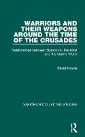  Warriors and their Weapons around the Time of the Crusades: Relationships between Byzantium, the West and...