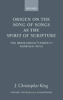 Origen on the Song of Songs as the Spirit of Scripture: The Bridegroom's Perfect Marriage-Song