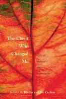 Client Who Changed Me, The: Stories of Therapist Personal Transformation