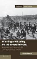  Winning and Losing on the Western Front: The British Third Army and the Defeat of Germany...