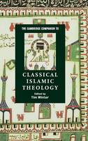 Cambridge Companion to Classical Islamic Theology, The