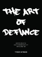 Art of Defiance, The: Graffiti, Politics and the Reimagined City in Philadelphia