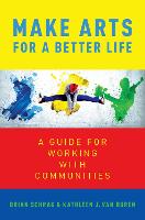 Make Arts for a Better Life: A Guide for Working with Communities