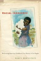 Racial Innocence: Performing American Childhood from Slavery to Civil Rights
