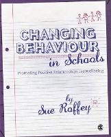 Changing Behaviour in Schools: Promoting Positive Relationships and Wellbeing
