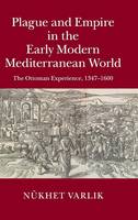 Plague and Empire in the Early Modern Mediterranean World: The Ottoman Experience, 13471600