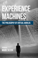Experience Machines: The Philosophy of Virtual Worlds
