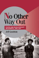No Other Way Out: States and Revolutionary Movements, 19451991