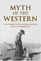Myth of the Western: New Perspectives on Hollywood's Frontier Narrative