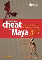 How to Cheat in Maya 2017: Tools and Techniques for Character Animation