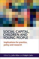 Social Capital, Children and Young People: Implications for Practice, Policy and Research (PDF eBook)