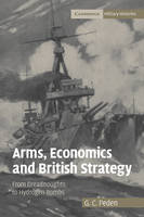 Arms, Economics and British Strategy: From Dreadnoughts to Hydrogen Bombs