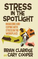 Stress in the Spotlight: Managing and Coping with Stress in the Workplace