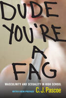 Dude, You're a Fag: Masculinity and Sexuality in High School, With a New Preface (ePub eBook)