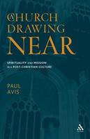 Church Drawing Near, A: Spirituality and Mission in a Post-Christian Culture