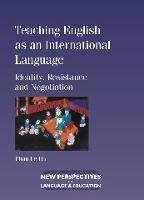 Teaching English as an International Language: Identity, Resistance and Negotiation