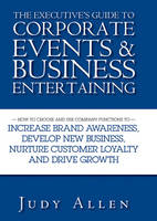  Executive's Guide to Corporate Events and Business Entertaining, The: How to Choose and Use Corporate Functions...