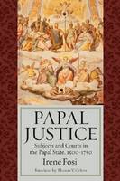 Papal Justice: Subjects and Courts in the Papal State, 1500-1750