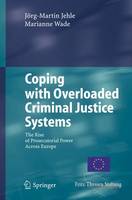 Coping with Overloaded Criminal Justice Systems: The Rise of Prosecutorial Power Across Europe (PDF eBook)