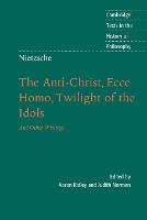 Nietzsche: The Anti-Christ, Ecce Homo, Twilight of the Idols: And Other Writings