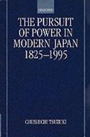 Pursuit of Power in Modern Japan 1825-1995, The
