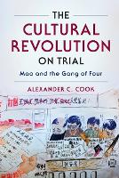 Cultural Revolution on Trial, The: Mao and the Gang of Four