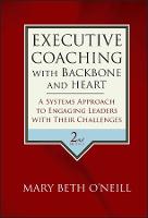 Executive Coaching with Backbone and Heart: A Systems Approach to Engaging Leaders with Their Challenges (PDF eBook)