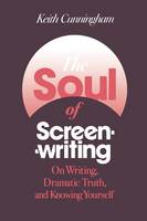 Soul of Screenwriting, The: On Writing, Dramatic Truth, and Knowing Yourself