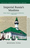Imperial Russia's Muslims: Islam, Empire and European Modernity, 1788-1914