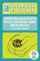 Bloomsbury CPD Library: Supporting Children with Special Educational Needs and Disabilities (PDF eBook)