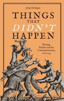 Things that Didn't Happen: Writing, Politics and the Counterhistorical, 1678-1743