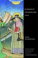 Pilgrimage in the Middle Ages: A Reader