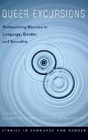 Queer Excursions: Retheorizing Binaries in Language, Gender, and Sexuality