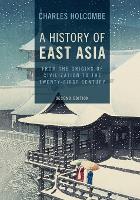History of East Asia, A: From the Origins of Civilization to the Twenty-First Century