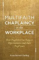 Multifaith Chaplaincy in the Workplace: How Chaplains Can Support Organizations and their Employees