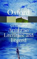 Oxford Guide to Arthurian Literature and Legend, The