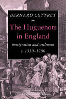 Huguenots in England, The: Immigration and Settlement c.15501700