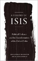 Theory of ISIS, A: Political Violence and the Transformation of the Global Order